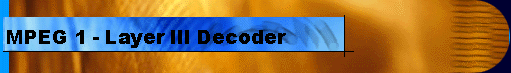  MPEG 1 - Layer III Decoder 
